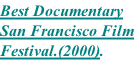 Best Documentary San Francisco Film Festival.(2000).